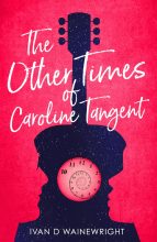The Other Times of Caroline Tangent by Ivan Wainewright